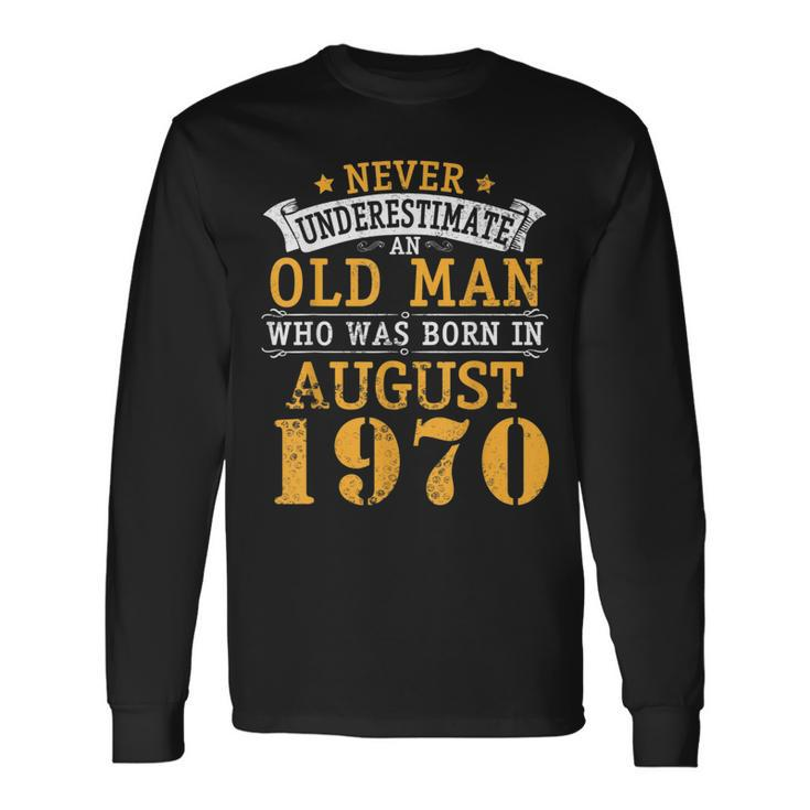 Never Underestimate An Old Man Who Was Born In August 1970 Long Sleeve T-Shirt