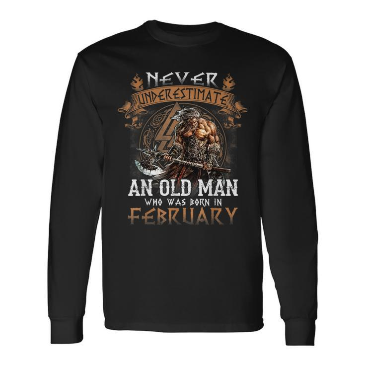 Never Underestimate An Old Man Who Was Born In February Long Sleeve T-Shirt