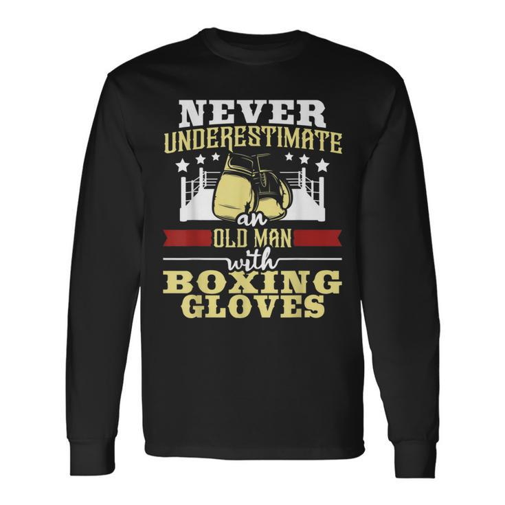 Never Underestimate An Old Man With Boxing Gloves Boxer Long Sleeve T-Shirt T-Shirt
