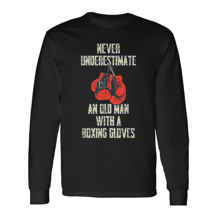 Never Underestimate An Old Man With Boxing Gloves Long Sleeve T-Shirt