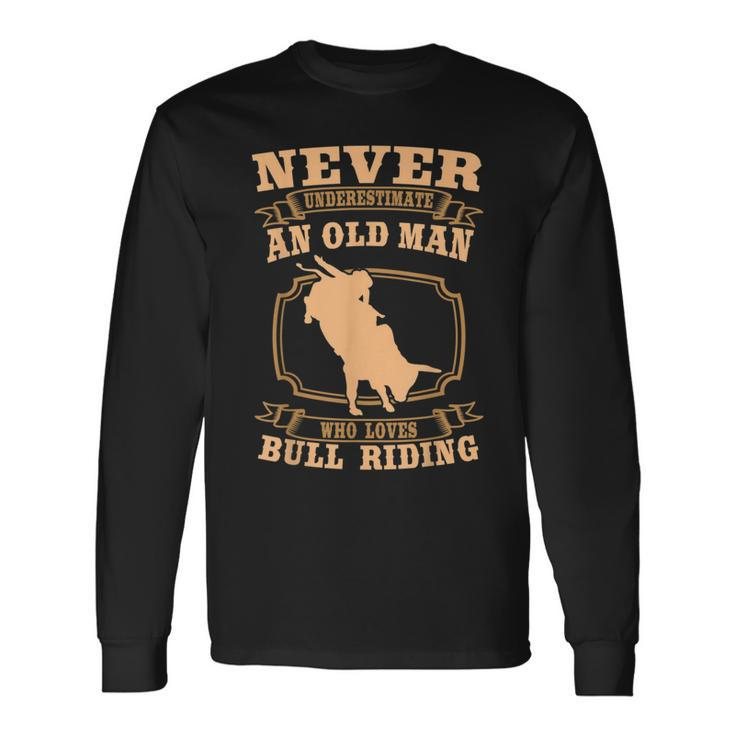 Never Underestimate An Old Man Bull Riding Rodeo Sport Old Man Long Sleeve T-Shirt T-Shirt