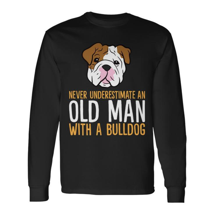Never Underestimate An Old Man With A Bulldog Long Sleeve T-Shirt Gifts ideas