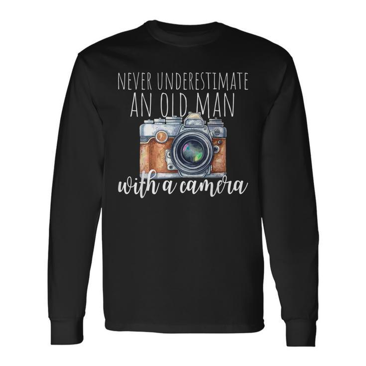 Never Underestimate An Old Man With A Camera Photographer Long Sleeve T-Shirt