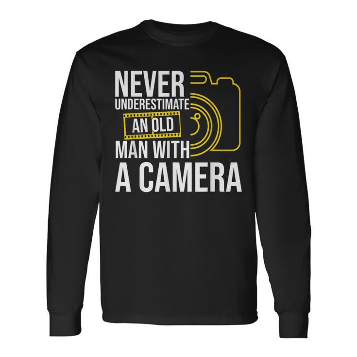 Never Underestimate An Old Man With A Camera Photography Old Man Long Sleeve T-Shirt T-Shirt