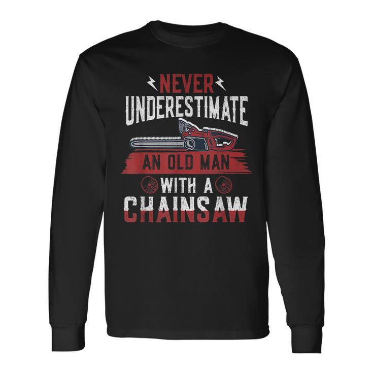 Never Underestimate An Old Man Chainsaw Lumberjack Long Sleeve T-Shirt