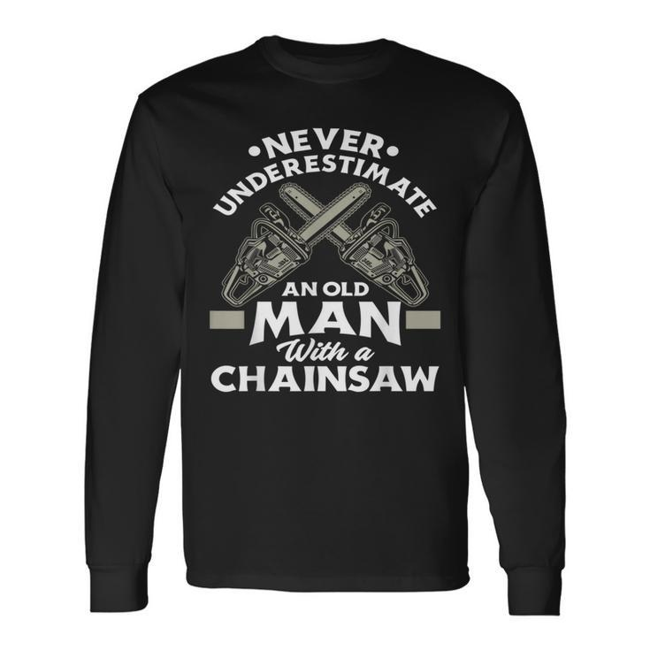 Never Underestimate An Old Man With A Chainsaw Woodworking Long Sleeve T-Shirt