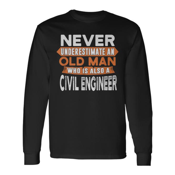 Never Underestimate An Old Man Who Is Also A Civil Engineer Long Sleeve T-Shirt T-Shirt