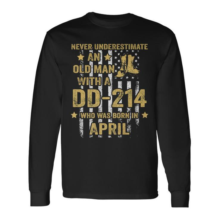 Never Underestimate An Old Man With A Dd-214 April Birthday Long Sleeve T-Shirt
