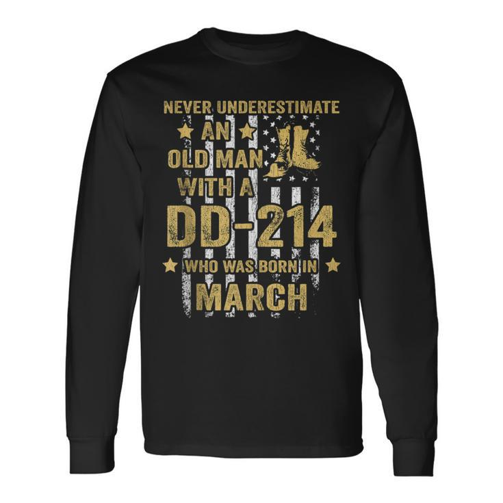 Never Underestimate An Old Man With A Dd-214 March Long Sleeve T-Shirt