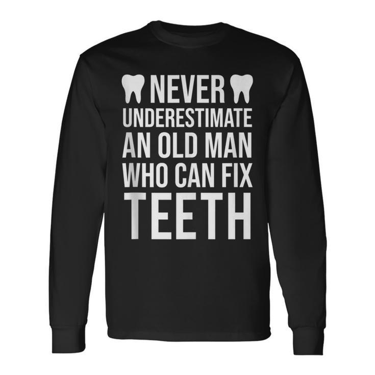 Never Underestimate An Old Man Dentist Dad Grandpa Long Sleeve T-Shirt