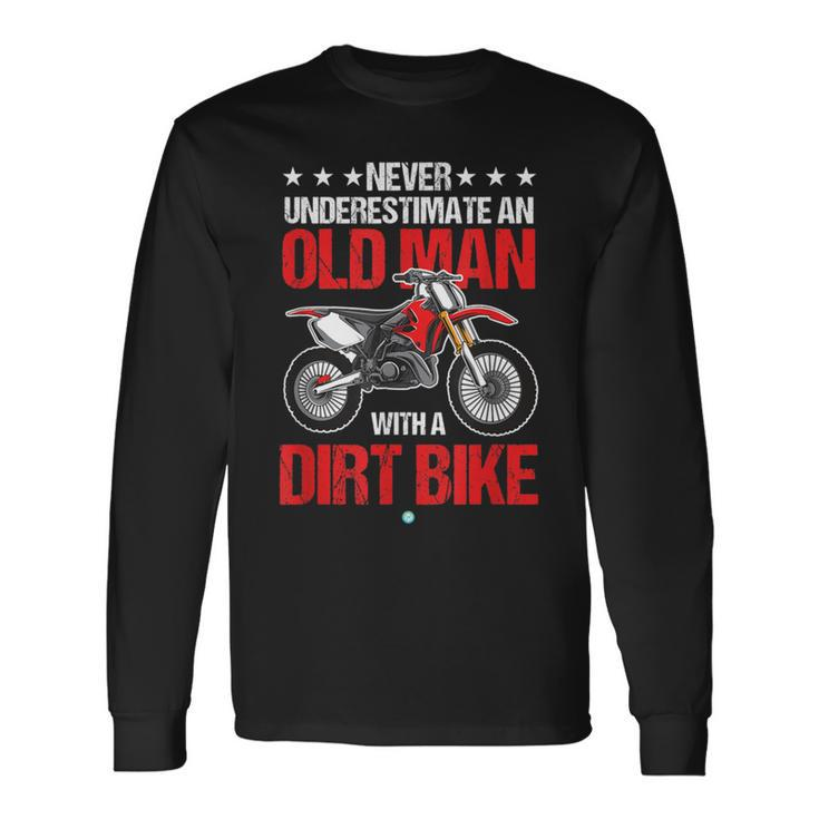 Never Underestimate An Old Man With A Dirt Bike Idea Long Sleeve T-Shirt