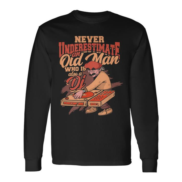 Never Underestimate An Old Man Who Is Also A Dj Party Dj Long Sleeve T-Shirt