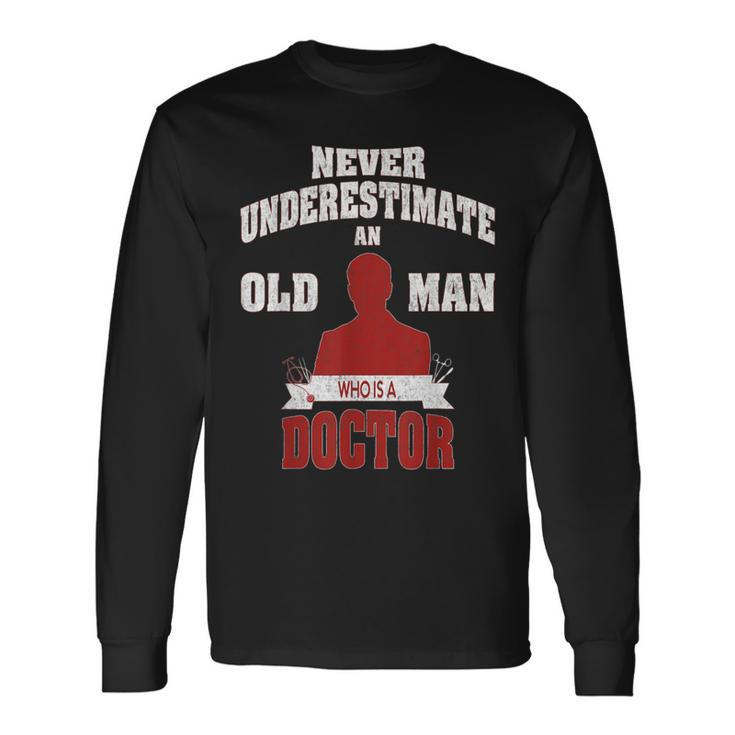 Never Underestimate An Old Man Who Is A Doctor Long Sleeve T-Shirt