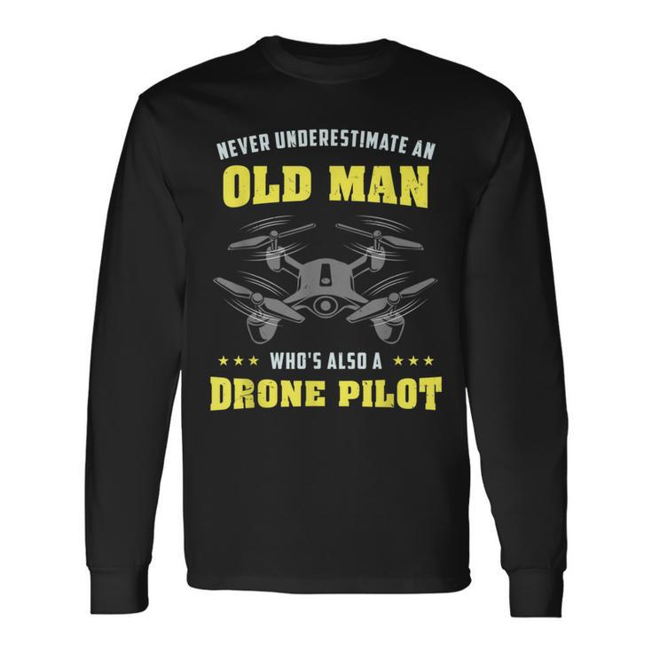 Never Underestimate An Old Man Drone Pilot Old Man Long Sleeve T-Shirt T-Shirt