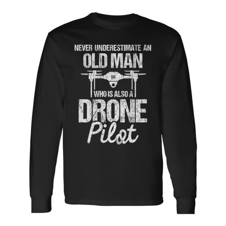 Never Underestimate An Old Man Drone Pilot Quadcopter Uav Long Sleeve T-Shirt