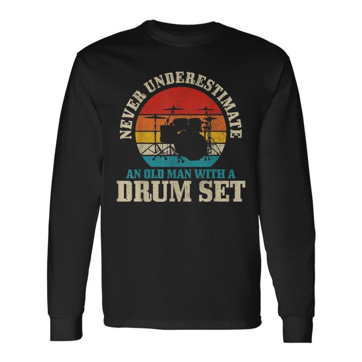Never Underestimate An Old Man With A Drum Set Drummer Long Sleeve T-Shirt T-Shirt