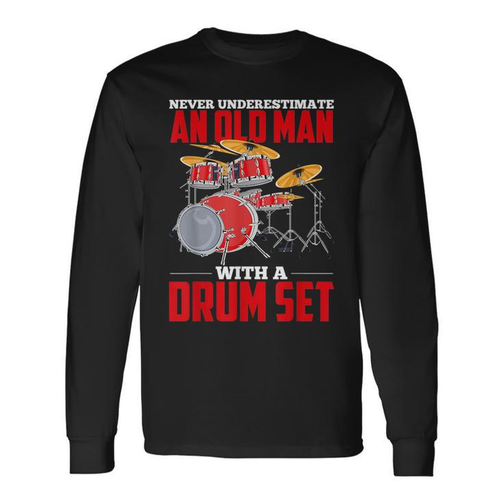 Never Underestimate An Old Man With A Drum Set Drums Drummer Long Sleeve T-Shirt