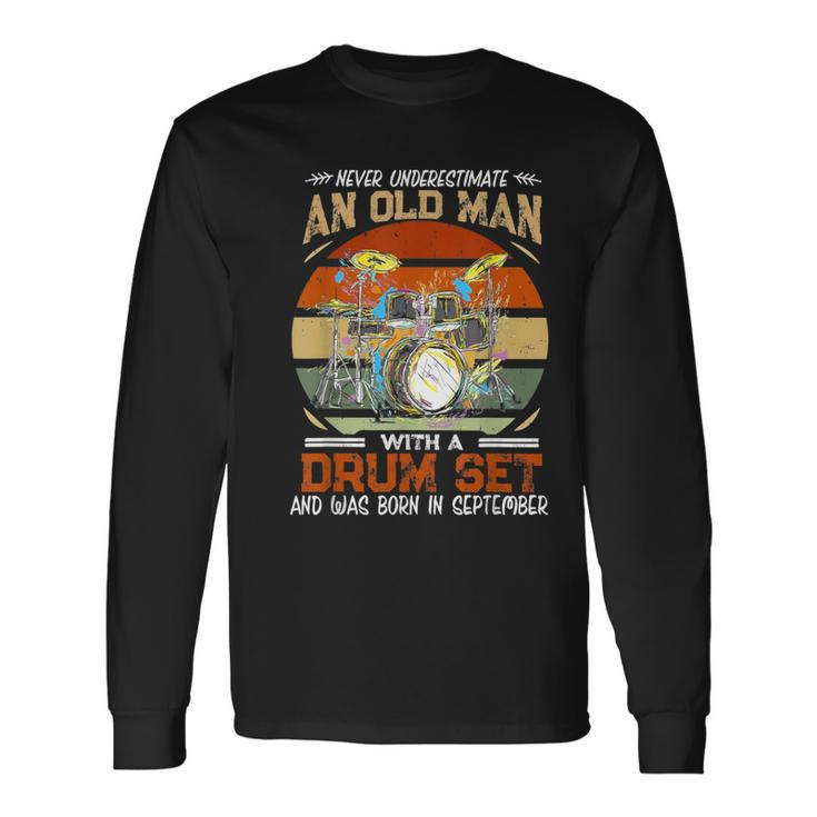 Never Underestimate An Old Man With A Drum Set In September Long Sleeve T-Shirt
