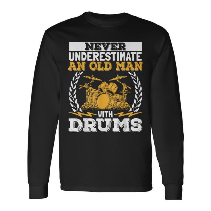 Never Underestimate An Old Man With Drums Drummer Long Sleeve T-Shirt