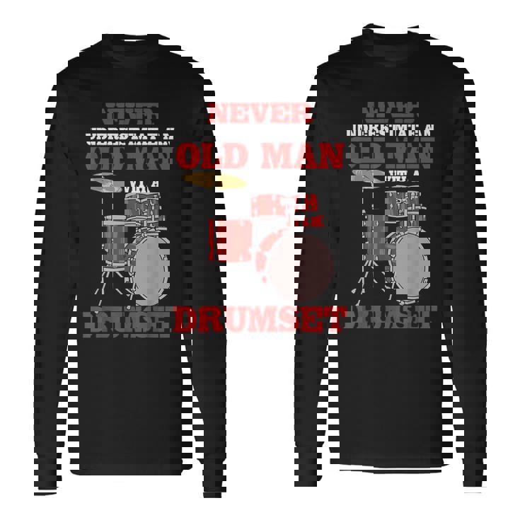 Never Underestimate An Old Man With A Drumset Drum Player Long Sleeve T-Shirt