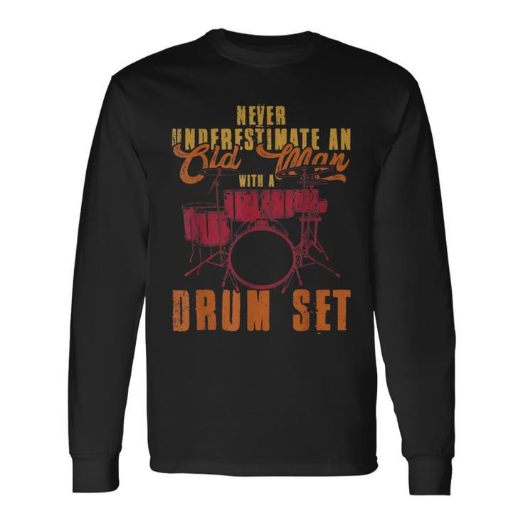 Never Underestimate An Old Man With A Drumset Drums Long Sleeve T-Shirt
