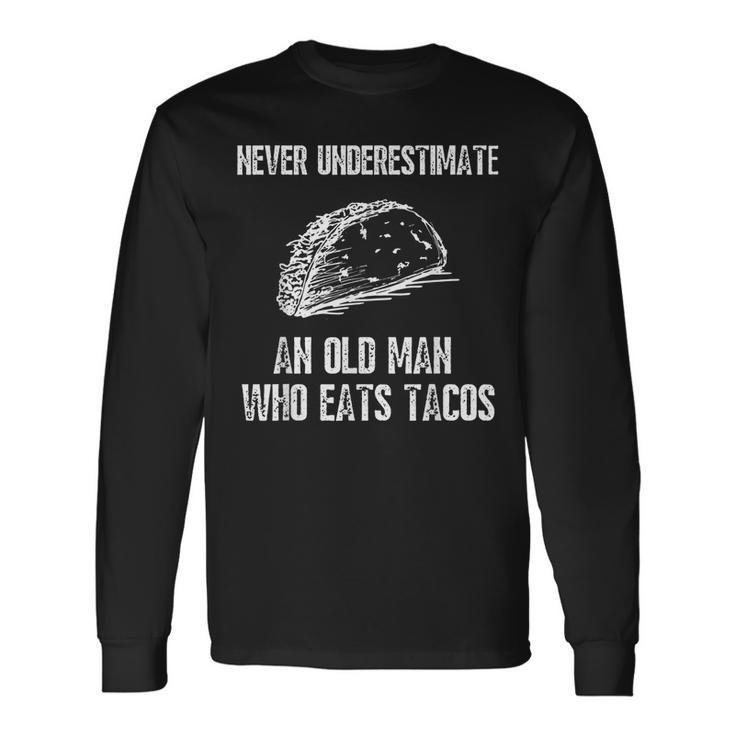 Never Underestimate An Old Man Who Eats Tacos Long Sleeve T-Shirt