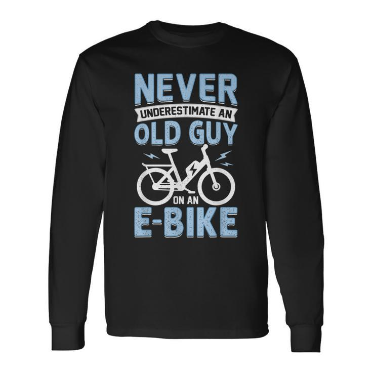 Never Underestimate An Old Man On An Ebike Electric Biking Long Sleeve T-Shirt