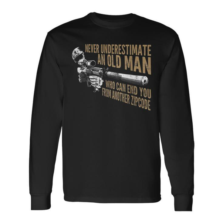 Never Underestimate An Old Man Who Can End You From Zip Code Old Man Long Sleeve T-Shirt T-Shirt