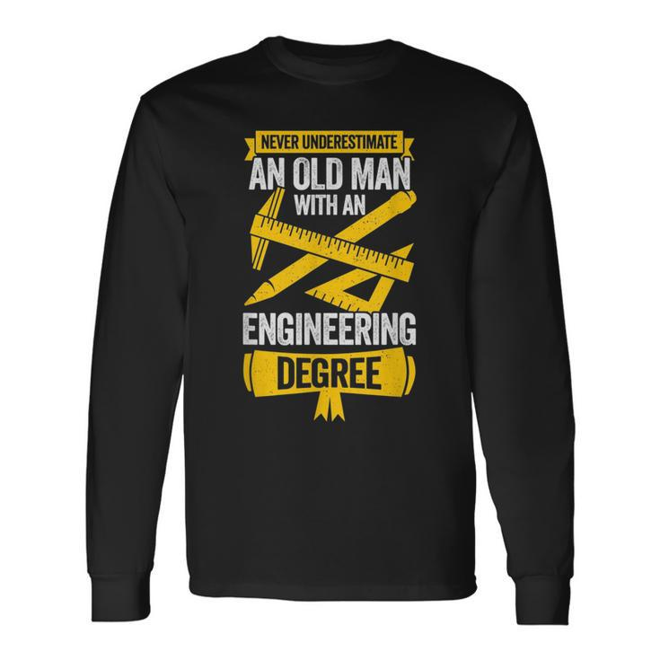 Never Underestimate An Old Man With An Engineering Degree Long Sleeve T-Shirt T-Shirt