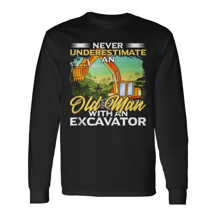 Never Underestimate An Old Man With An Excavator Driver Long Sleeve T-Shirt