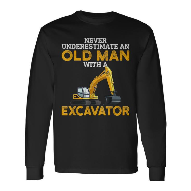 Never Underestimate An Old Man With An Excavator Long Sleeve T-Shirt