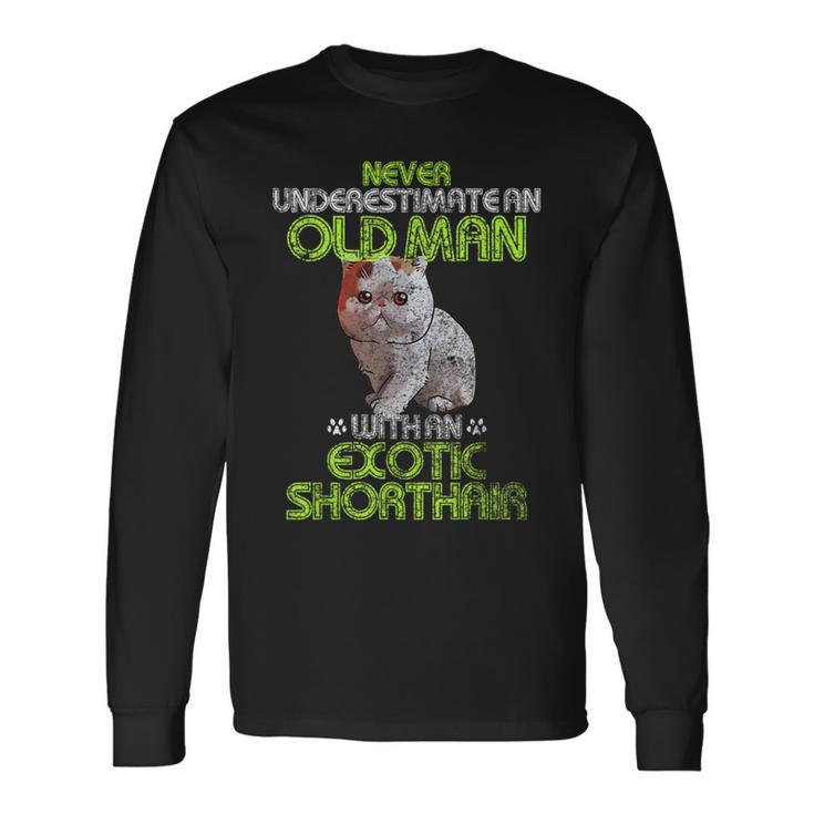 Never Underestimate An Old Man With An Exotic Shorthair Long Sleeve T-Shirt