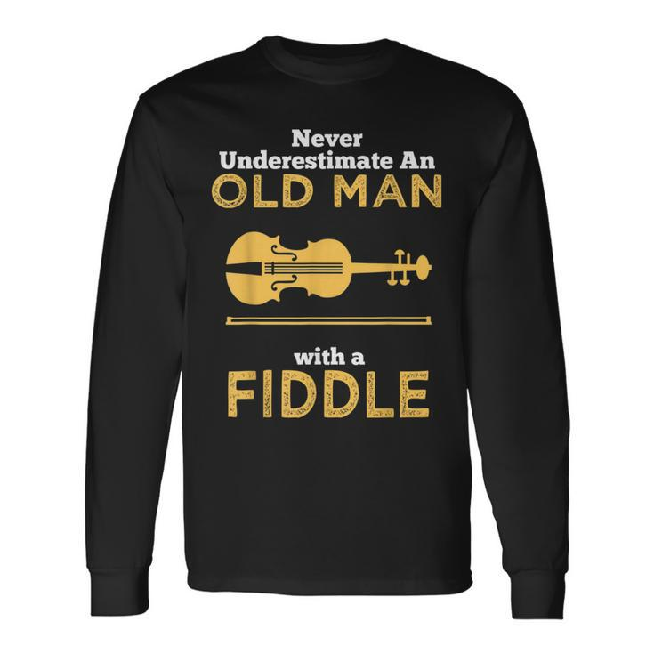 Never Underestimate An Old Man With A Fiddle Great Country Man Musical Long Sleeve T-Shirt