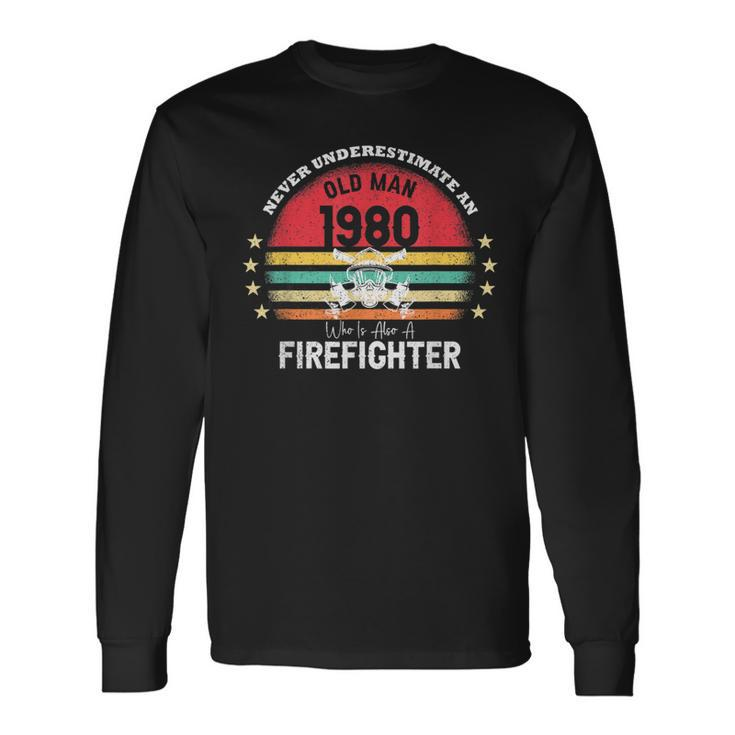 Never Underestimate An Old Man Firefighter 1980 Birthday Long Sleeve T-Shirt
