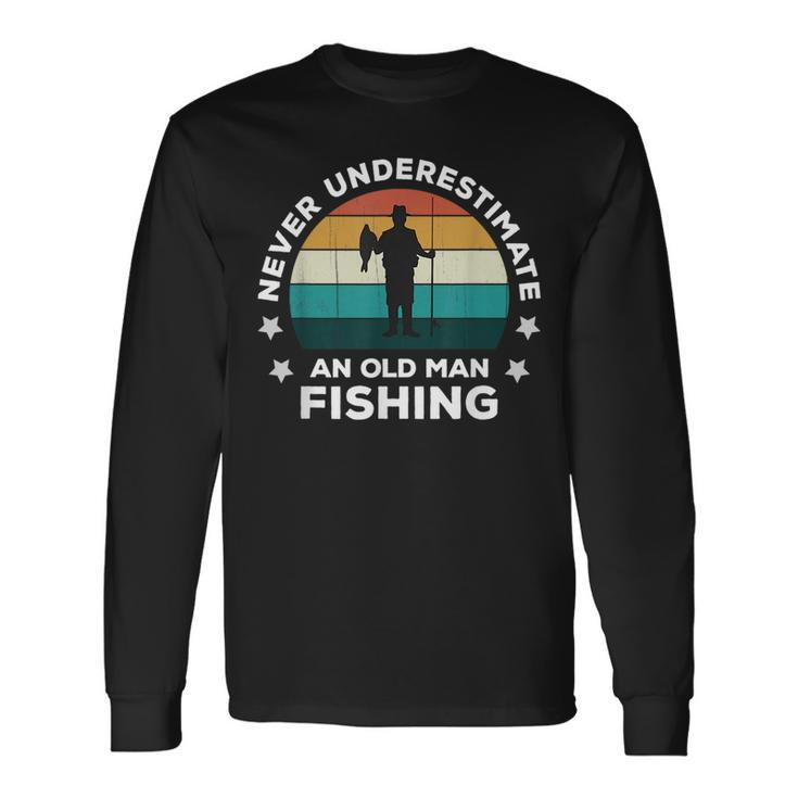 Never Underestimate An Old Man Fishing Fun Catching Fish Long Sleeve T-Shirt