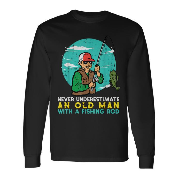 Never Underestimate Old Man Fishing Rod Fun Dad Grandpa Men Long Sleeve T-Shirt