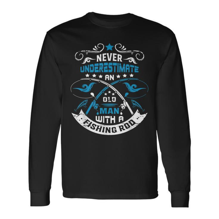 Never Underestimate An Old Man With A Fishing Rod Grandpa Long Sleeve T-Shirt