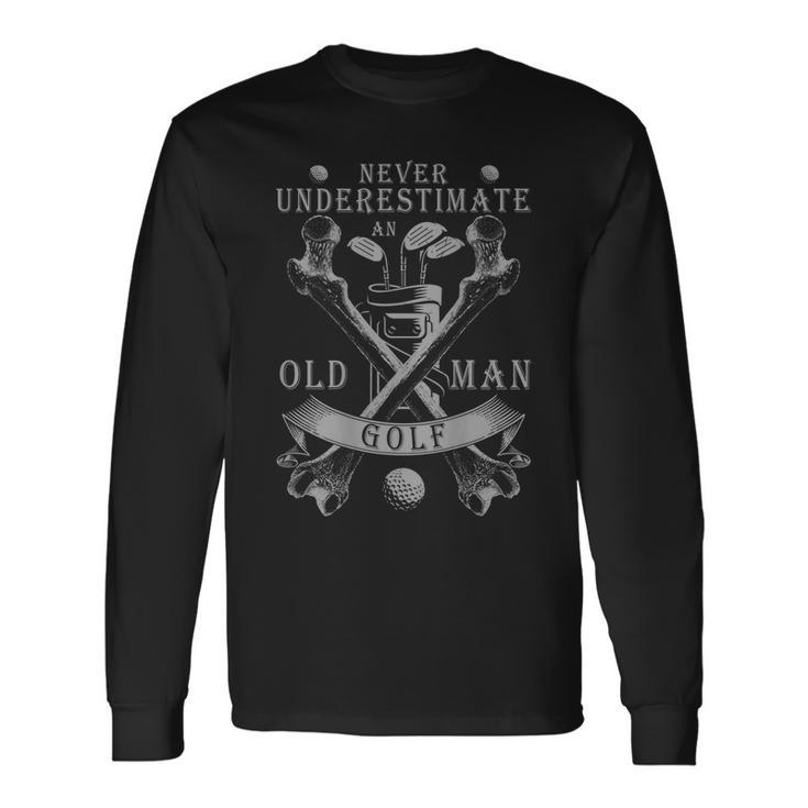 Never Underestimate An Old Man At Golf Long Sleeve T-Shirt