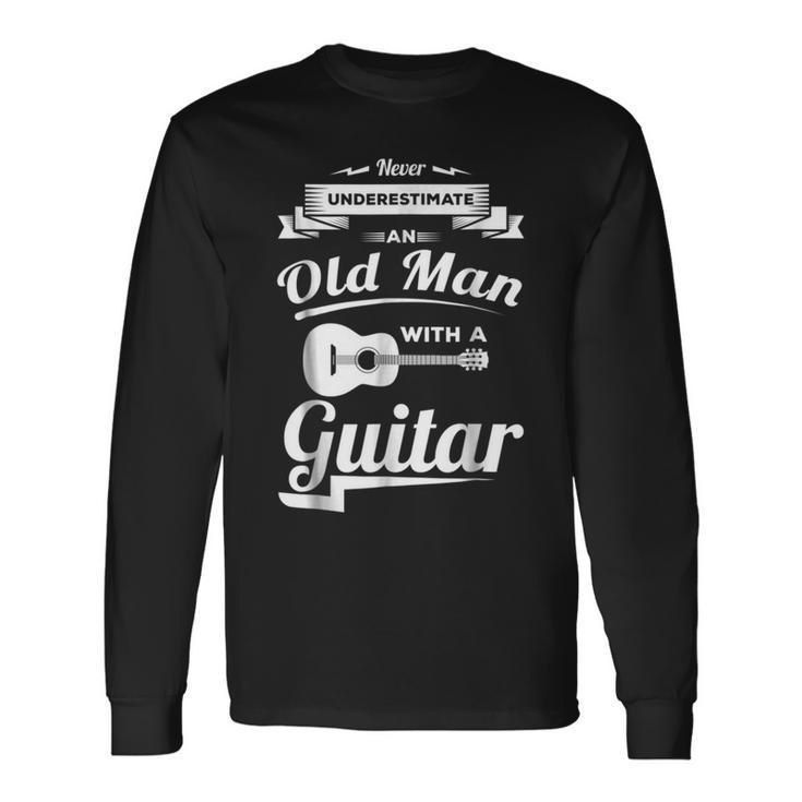 Never Underestimate An Old Man With A Guitar Dad Grandpa Long Sleeve T-Shirt Gifts ideas