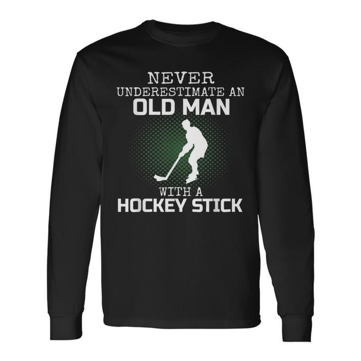 Never Underestimate An Old Man With A Hockey Stick Dad Long Sleeve T-Shirt