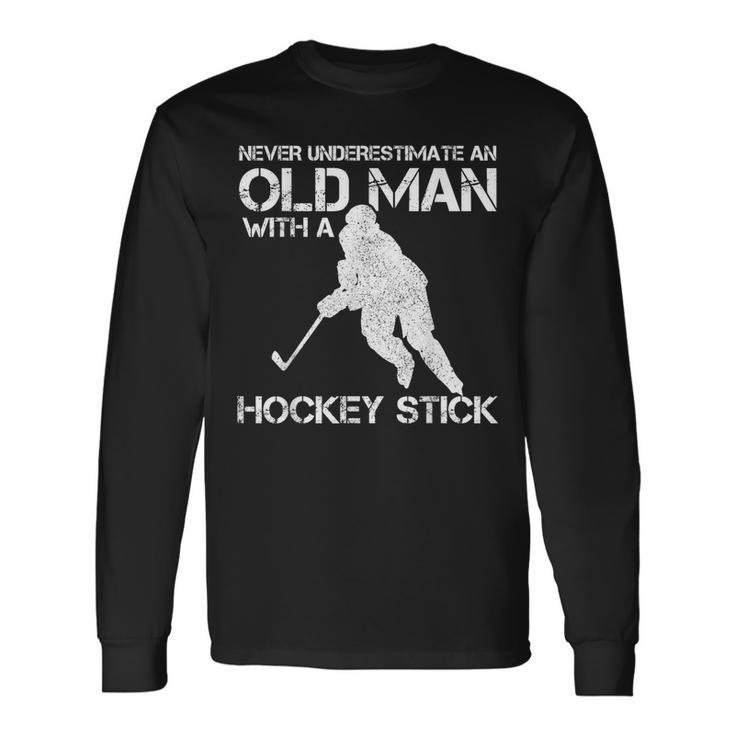 Never Underestimate An Old Man With A Hockey Stick Long Sleeve T-Shirt