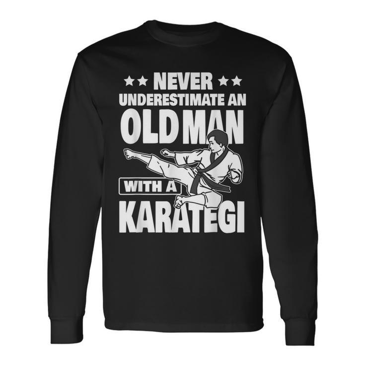 Never Underestimate An Old Man With A Karategi Dad Long Sleeve T-Shirt