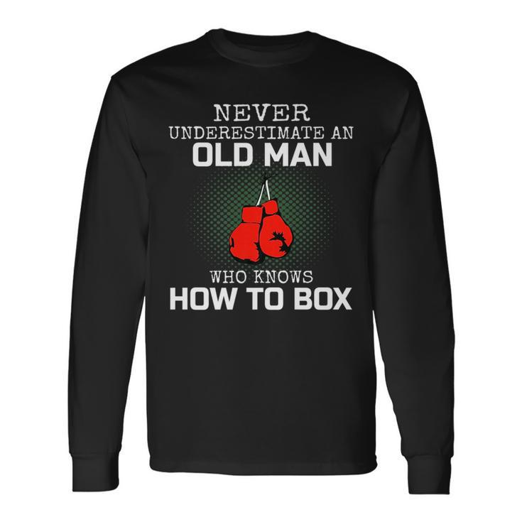 Never Underestimate An Old Man Who Knows How To Box Dad Old Man Long Sleeve T-Shirt T-Shirt