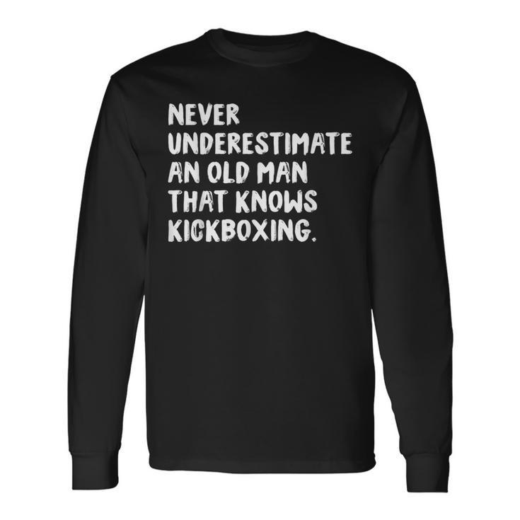 Never Underestimate An Old Man That Knows Kickboxing Old Man Long Sleeve T-Shirt T-Shirt