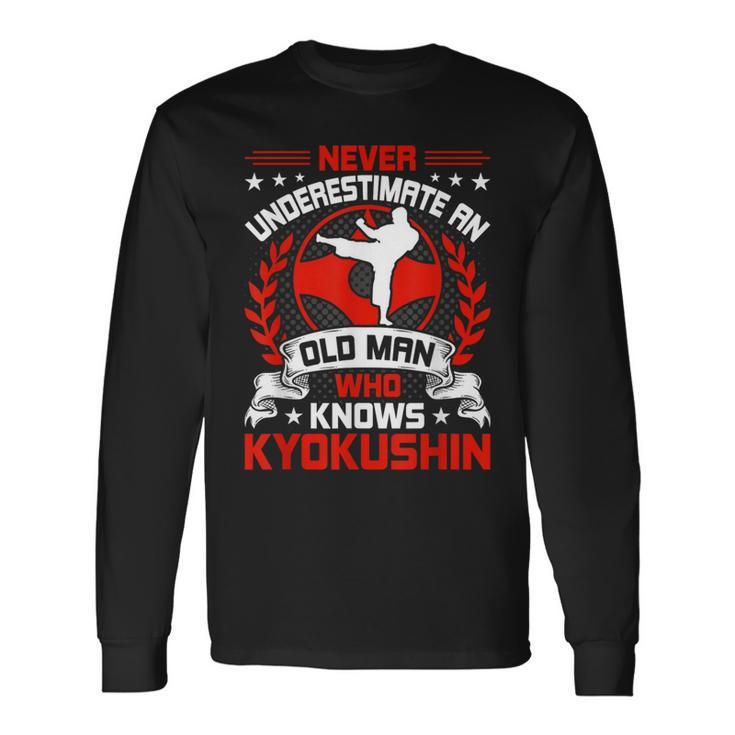Never Underestimate An Old Man Who Knows Kyokushin Long Sleeve T-Shirt
