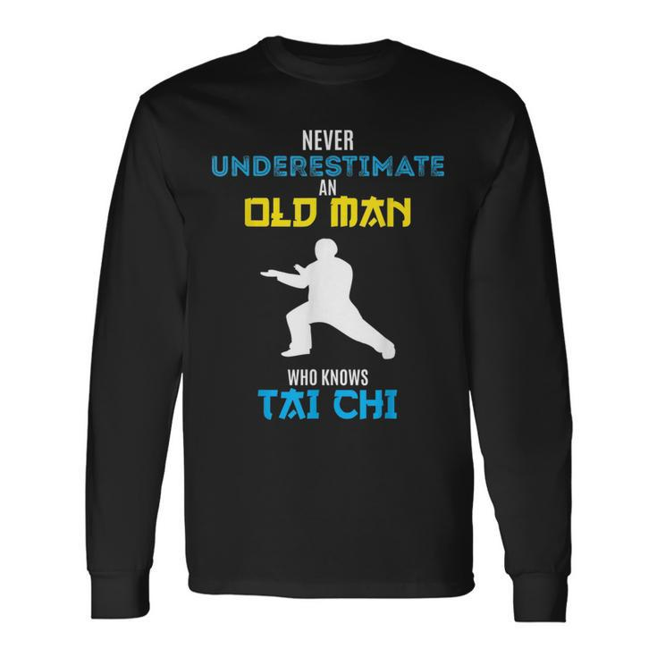 Never Underestimate An Old Man Who Knows Tai Chi Long Sleeve T-Shirt