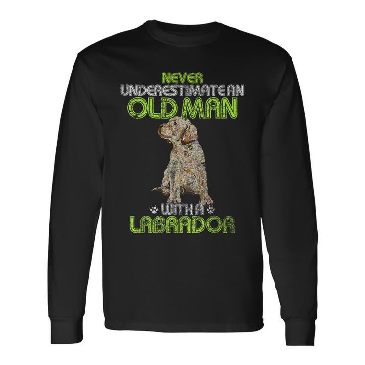 Never Underestimate An Old Man With A Labrador Retriever Dog Long Sleeve T-Shirt