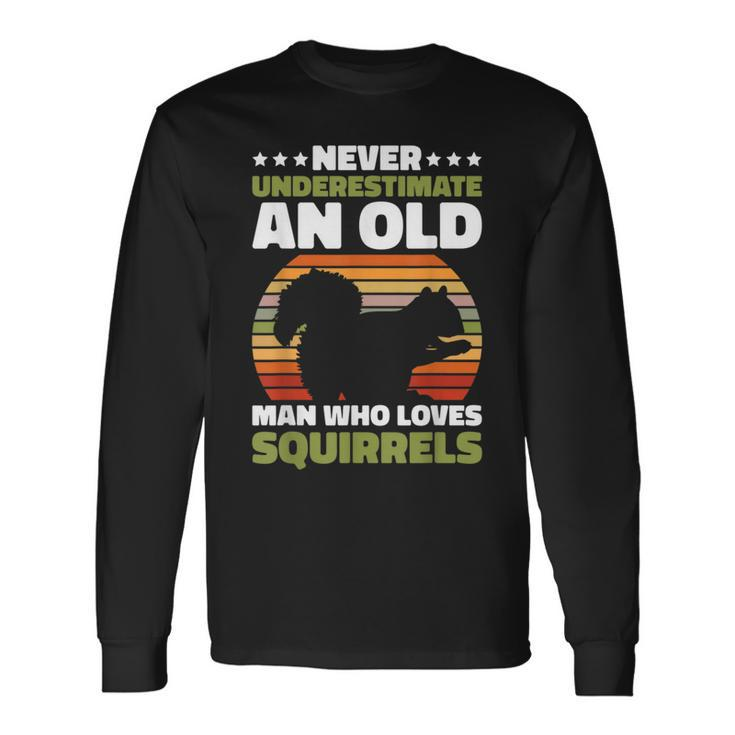 Never Underestimate An Old Man Who Love Squirrels Long Sleeve T-Shirt