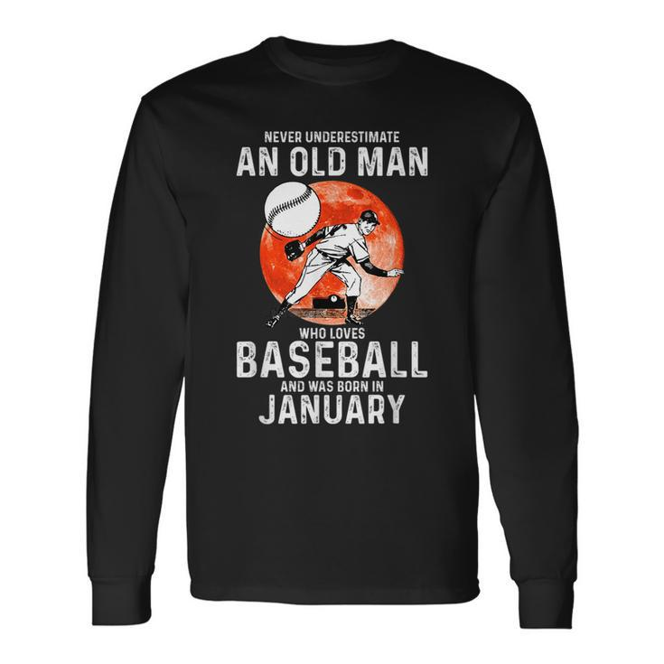 Never Underestimate An Old Man Who Loves Baseball January Long Sleeve T-Shirt T-Shirt