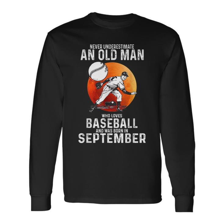 Never Underestimate An Old Man Who Loves Baseball September Long Sleeve T-Shirt